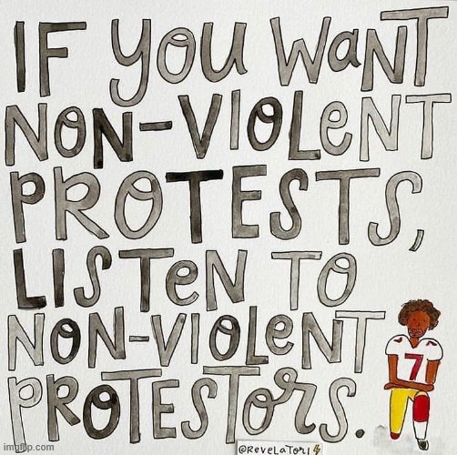 Another good one on this subject. True facts. Heed non-violent protests and fix the issues or frustration will boil over. | image tagged in repost,protest,protesters,racism,violence,patriots | made w/ Imgflip meme maker