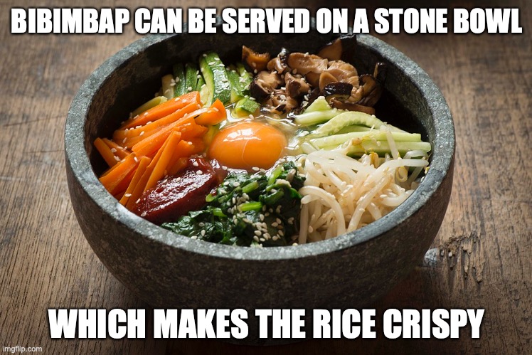 Dolsot Bibimbap | BIBIMBAP CAN BE SERVED ON A STONE BOWL; WHICH MAKES THE RICE CRISPY | image tagged in food,memes,bibimbap | made w/ Imgflip meme maker