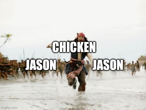 Jack Sparrow Being Chased | CHICKEN; JASON; JASON | image tagged in memes,jack sparrow being chased | made w/ Imgflip meme maker