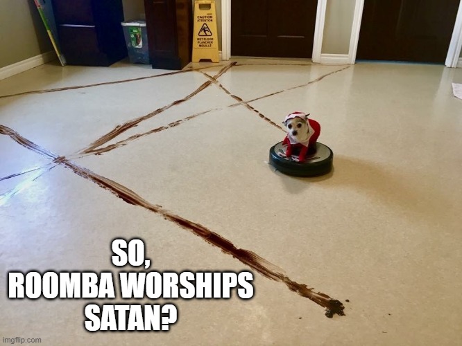 Poo Drawing | SO, ROOMBA WORSHIPS SATAN? | image tagged in funny dog | made w/ Imgflip meme maker