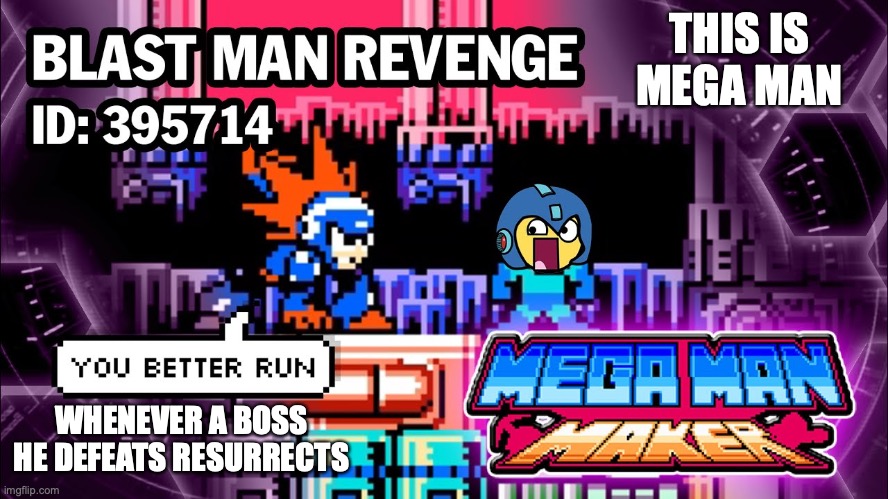 Angry Mega Man | THIS IS MEGA MAN; WHENEVER A BOSS HE DEFEATS RESURRECTS | image tagged in megaman,memes,gaming | made w/ Imgflip meme maker