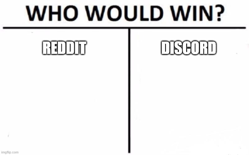 WIn |  REDDIT; DISCORD | image tagged in memes,who would win | made w/ Imgflip meme maker