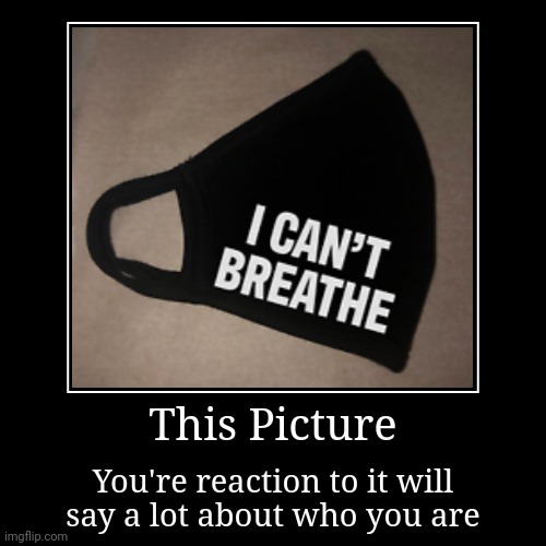 I can't breathe mask | image tagged in funny,demotivationals | made w/ Imgflip demotivational maker