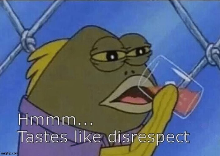 Blank Tastes Like Disrespect | image tagged in blank tastes like disrespect | made w/ Imgflip meme maker
