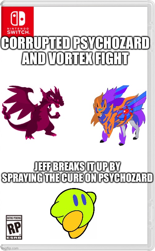 Bruh moments that I’ve seen so far: 69,420 | CORRUPTED PSYCHOZARD AND VORTEX FIGHT; JEFF BREAKS IT UP BY SPRAYING THE CURE ON PSYCHOZARD | image tagged in nintendo switch cartridge case | made w/ Imgflip meme maker