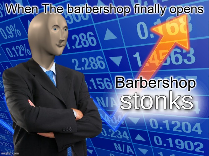 Barbershop Stonks | When The barbershop finally opens; Barbershop | image tagged in stonks,coronavirus | made w/ Imgflip meme maker