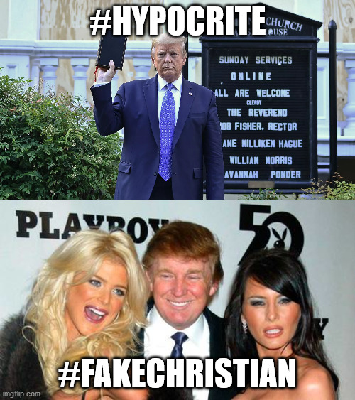 HYPOCRITE - FAKE CHRISTIAN | #HYPOCRITE; #FAKECHRISTIAN | image tagged in donald trump,fake christian,hypocrite | made w/ Imgflip meme maker