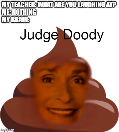 MY TEACHER: WHAT ARE YOU LAUGHING AT?
ME: NOTHING

MY BRAIN: | image tagged in judge judy,scumbag brain | made w/ Imgflip meme maker