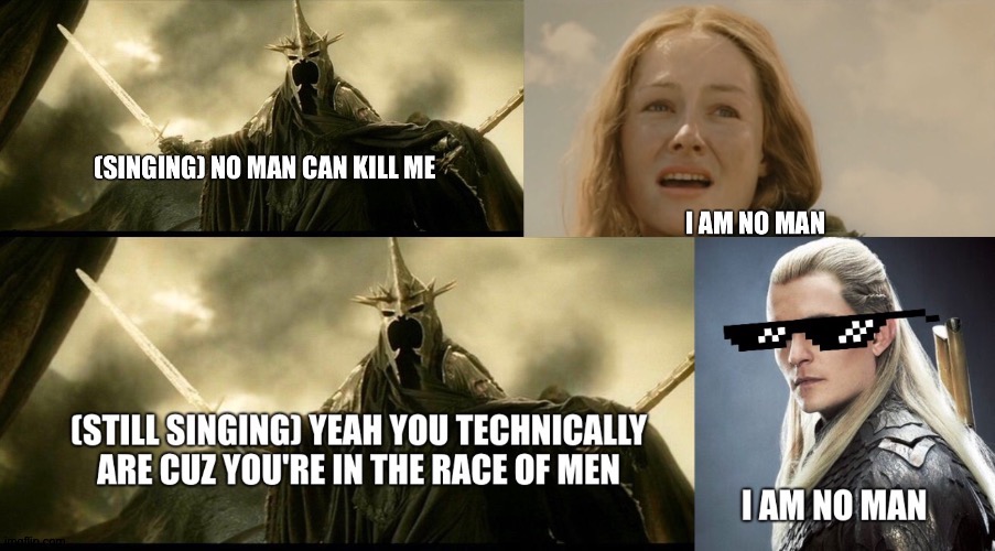 I am no man oh wait yes I am | image tagged in legolas | made w/ Imgflip meme maker
