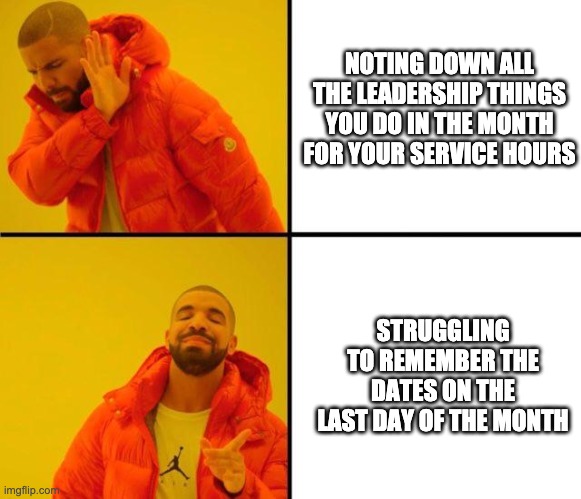 drake meme | NOTING DOWN ALL THE LEADERSHIP THINGS YOU DO IN THE MONTH FOR YOUR SERVICE HOURS; STRUGGLING TO REMEMBER THE DATES ON THE LAST DAY OF THE MONTH | image tagged in drake meme | made w/ Imgflip meme maker