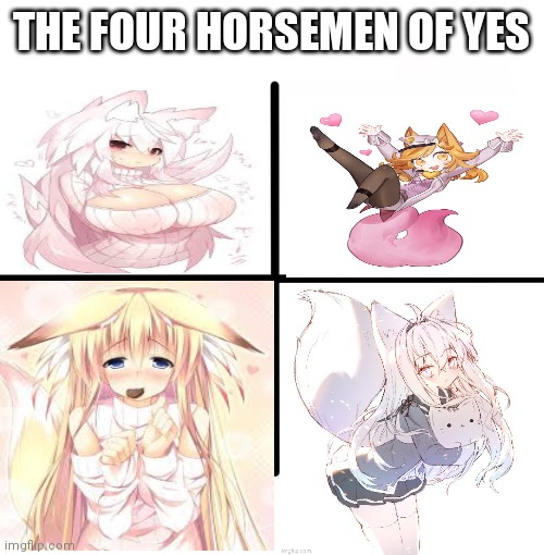 Blank Starter Pack Meme | THE FOUR HORSEMEN OF YES | image tagged in memes,blank starter pack | made w/ Imgflip meme maker