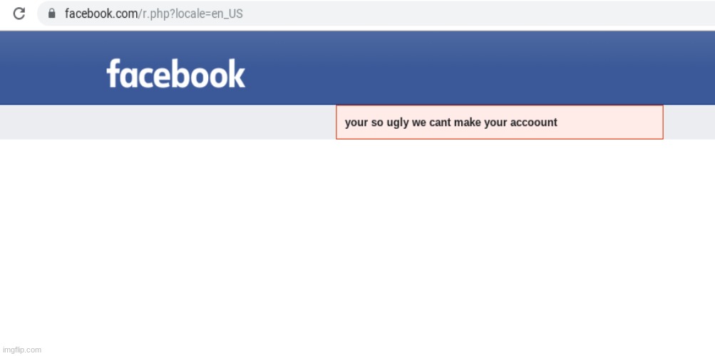 Facebook is offensive | image tagged in facebook,offensive,ur ugly | made w/ Imgflip meme maker