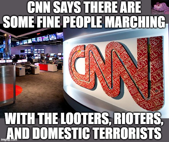 When media won't call out the thugs | CNN SAYS THERE ARE SOME FINE PEOPLE MARCHING; WITH THE LOOTERS, RIOTERS, AND DOMESTIC TERRORISTS | image tagged in cnn | made w/ Imgflip meme maker