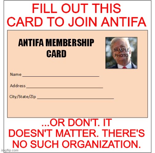 Join Antifa | FILL OUT THIS CARD TO JOIN ANTIFA; ...OR DON'T. IT DOESN'T MATTER. THERE'S NO SUCH ORGANIZATION. | image tagged in antifa | made w/ Imgflip meme maker