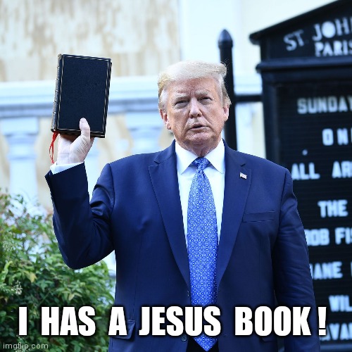 I has a Jesus book | I  HAS  A  JESUS  BOOK ! | image tagged in trump jesus book | made w/ Imgflip meme maker