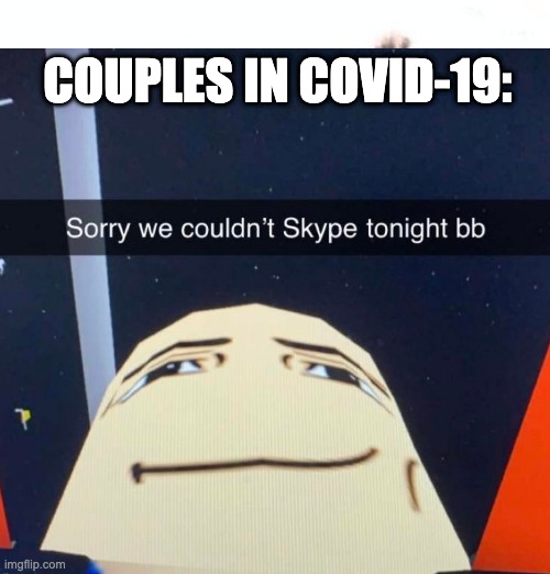 sorry | COUPLES IN COVID-19: | image tagged in covid19,sorry not sorry | made w/ Imgflip meme maker