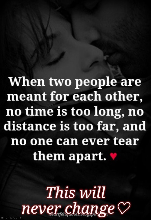 This will never change♡ | made w/ Imgflip meme maker