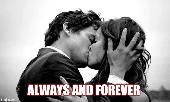 ALWAYS AND FOREVER | made w/ Imgflip meme maker