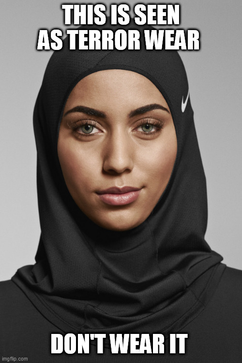 Nike Pro Hijab | THIS IS SEEN AS TERROR WEAR; DON'T WEAR IT | image tagged in nike pro hijab | made w/ Imgflip meme maker