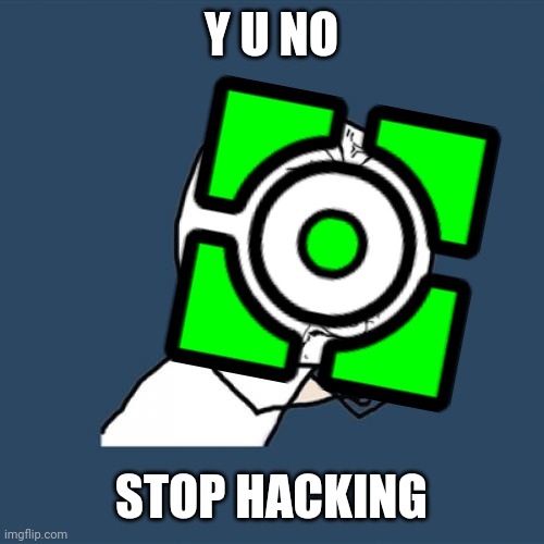 GD hackers should not exist | Y U NO; STOP HACKING | image tagged in geometry dash | made w/ Imgflip meme maker