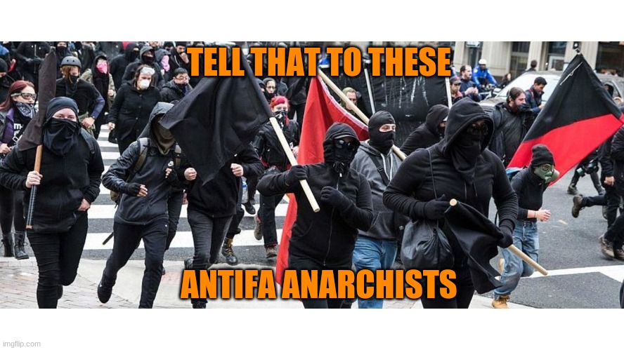 TELL THAT TO THESE ANTIFA ANARCHISTS | made w/ Imgflip meme maker