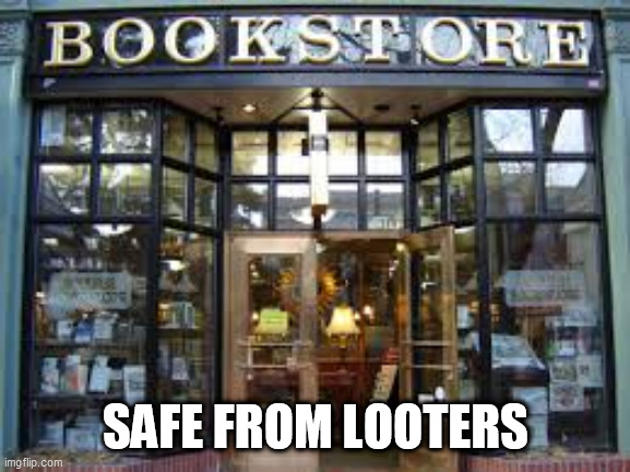bookstore | SAFE FROM LOOTERS | image tagged in bookstore | made w/ Imgflip meme maker