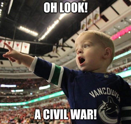 oh look | OH LOOK! A CIVIL WAR! | image tagged in oh look | made w/ Imgflip meme maker