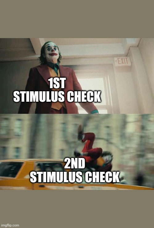 Joaquin Phoenix Joker Car | 1ST STIMULUS CHECK; 2ND STIMULUS CHECK | image tagged in joaquin phoenix joker car | made w/ Imgflip meme maker
