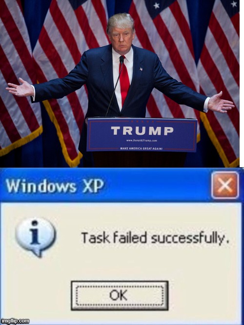 Im kinda lazy atm, use this as a template if u want | image tagged in trump,funny,template,task failed successfully,task failed,donald trump | made w/ Imgflip meme maker