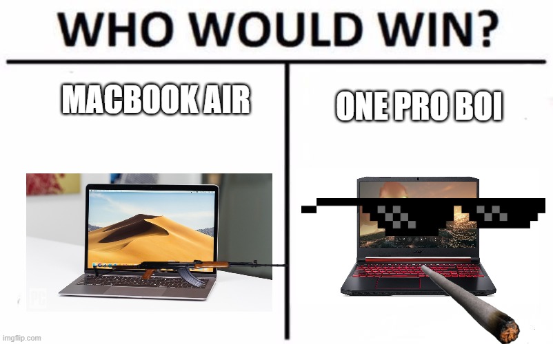 Which laptop is da best | MACBOOK AIR; ONE PRO BOI | image tagged in memes,who would win | made w/ Imgflip meme maker