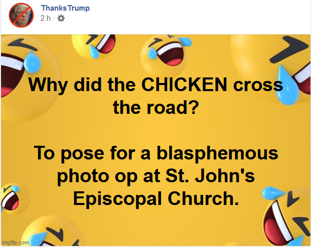 "not mine,from facebook" | image tagged in trump,why the chicken cross the road,chicken,church,why did the chicken cross the road,jokes | made w/ Imgflip meme maker