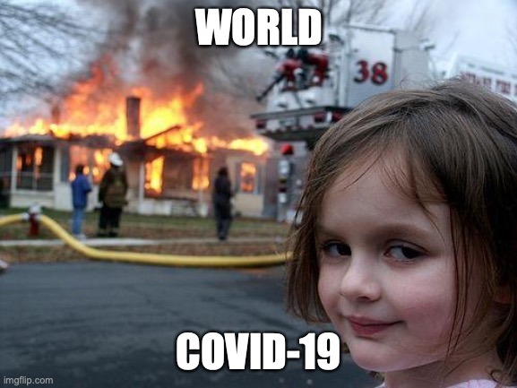 LE CORONA | WORLD; COVID-19 | image tagged in memes,disaster girl | made w/ Imgflip meme maker