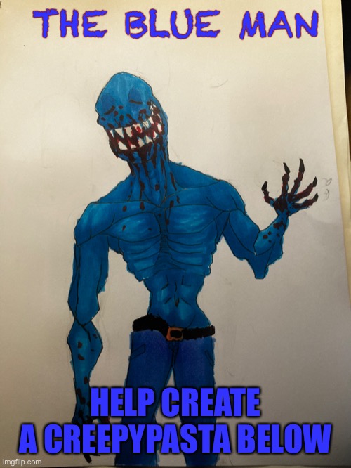 #Copic 3 marker challenge | THE BLUE MAN; HELP CREATE A CREEPYPASTA BELOW | image tagged in copic art,drawing,original character | made w/ Imgflip meme maker
