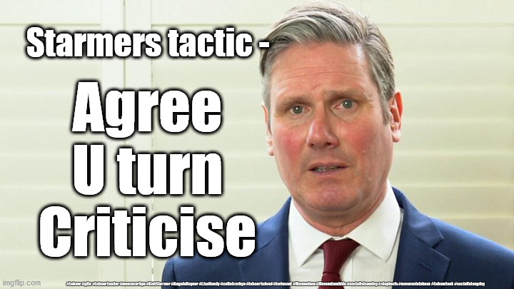 Starmer - get a grip | Starmers tactic -; Agree
U turn
Criticise; #Labour #gtto #LabourLeader #wearecorbyn #KeirStarmer #AngelaRayner #LisaNandy #cultofcorbyn #labourisdead #toriesout #Momentum #Momentumkids #socialistsunday #stopboris #nevervotelabour #Labourleak #socialistanyday | image tagged in starmer the blairite,corona virus covid 19,labourisdead,cultofcorbyn,momentum students,nhs ppe lockdown track and trace | made w/ Imgflip meme maker