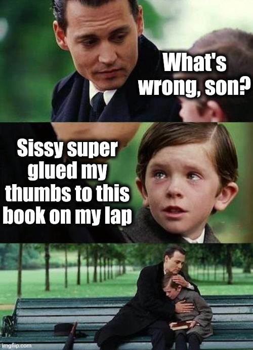 crying-boy-on-a-bench | What's wrong, son? Sissy super glued my thumbs to this book on my lap | image tagged in crying-boy-on-a-bench | made w/ Imgflip meme maker