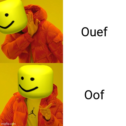 Roblox meme | Ouef; Oof | image tagged in memes,drake hotline bling | made w/ Imgflip meme maker