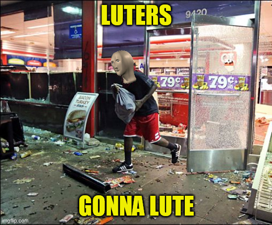 LUTERS GONNA LUTE | made w/ Imgflip meme maker