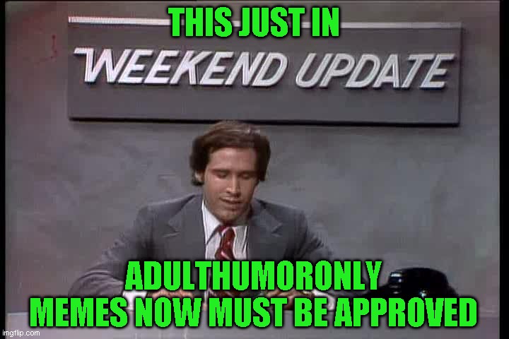 Due to repeated violations of the stream rules, I was forced to do this. Sorry for the inconvenience | THIS JUST IN; ADULTHUMORONLY MEMES NOW MUST BE APPROVED | image tagged in new rule | made w/ Imgflip meme maker