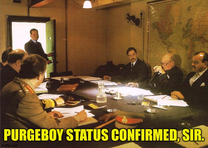 Churchill war room | PURGEBOY STATUS CONFIRMED, SIR. | image tagged in churchill war room | made w/ Imgflip meme maker
