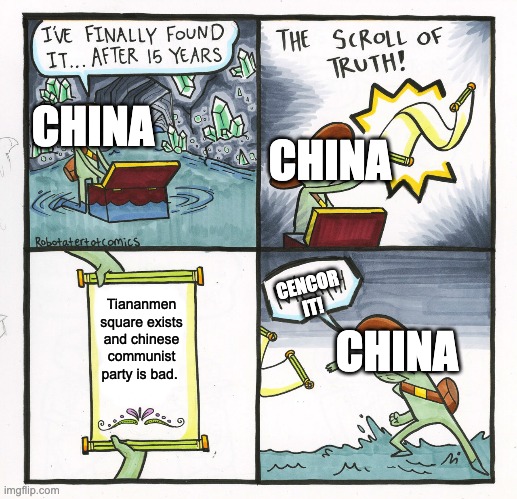 The Scroll Of Truth Meme | CHINA; CHINA; CENCOR IT! Tiananmen square exists and chinese communist party is bad. CHINA | image tagged in memes,the scroll of truth,HistoryMemes | made w/ Imgflip meme maker