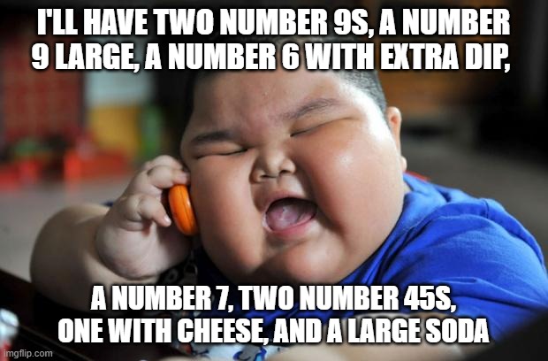 Fat Asian Kid | I'LL HAVE TWO NUMBER 9S, A NUMBER 9 LARGE, A NUMBER 6 WITH EXTRA DIP, A NUMBER 7, TWO NUMBER 45S, ONE WITH CHEESE, AND A LARGE SODA | image tagged in fat asian kid,big smoke,gta san andreas,gta,gta sa | made w/ Imgflip meme maker