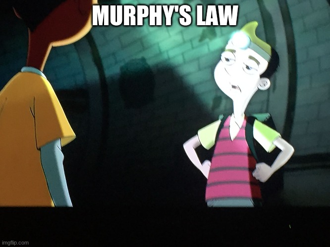 Milo Murphies Law | MURPHY'S LAW | image tagged in milo murphies law | made w/ Imgflip meme maker