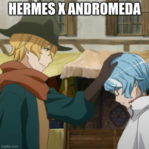 IIWTTTPUGIAD Ship Rant Part 5 | HERMES X ANDROMEDA | image tagged in anime | made w/ Imgflip meme maker