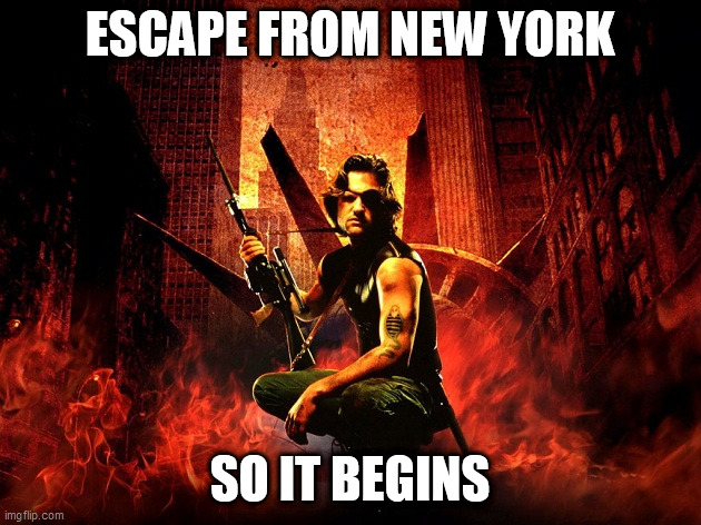 Snake Plissken poster Escape from New York | ESCAPE FROM NEW YORK; SO IT BEGINS | image tagged in snake plissken poster escape from new york | made w/ Imgflip meme maker