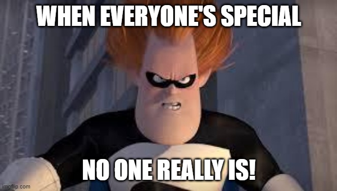 When everyone's special, no one really is!