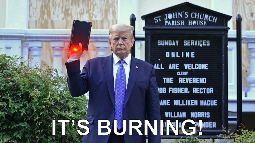 Trump bible burning hand | IT’S BURNING! | image tagged in trump | made w/ Imgflip meme maker