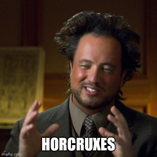 Ancient Aliens | HORCRUXES | image tagged in ancient aliens | made w/ Imgflip meme maker