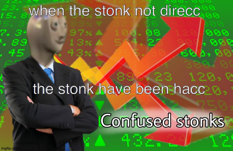 stonk meme in 2020 | when the stonk not direcc; the stonk have been hacc | image tagged in confused stonks | made w/ Imgflip meme maker