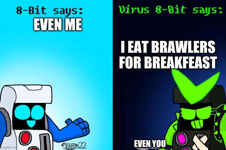 MOM, my brother wants to eat me | I EAT BRAWLERS FOR BREAKFEAST; EVEN ME; EVEN YOU | image tagged in 8-bit says and virus 8-bit saysbrawl stars | made w/ Imgflip meme maker