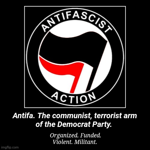 Antifa terrorist arm of the DNC | image tagged in demotivationals,antifa | made w/ Imgflip demotivational maker